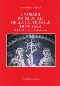 Immagine copertina libro I mosaici pavimentali della Cattedrale di Novara dal tardoantico al Medioevo