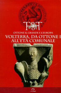 Immagine copertina libro Ottone I e l'Europa. Volterra da Ottone I all'età comunale