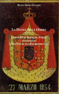 Immagine copertina libro La danza delle ombre. Carlo III di Borbone Parma, un regicidio nell'Italia del Risorgimento