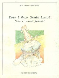 Immagine copertina libro Dove è finito Grufus Lucus? Fiabe e racconti fantastici