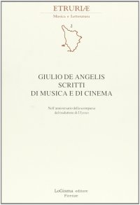 Immagine copertina libro Giulio De Angelis. Scritti di musica e di cinema