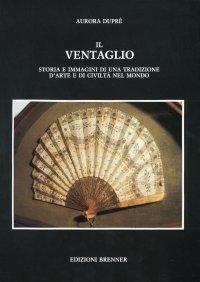 Immagine copertina libro Il ventaglio. Storia e immagini di una tradizione d'arte e di civiltà nel mondo