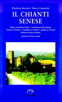 Immagine copertina libro Il Chianti senese. Masse orientali di Siena: Castelnuovo Berardenga, Gaiole in Chianti, Castellina in Chianti, Radda in Chianti