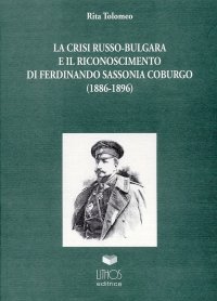 Immagine copertina libro La crisi russo-bulgara ed il riconoscimento di Ferdinando Sassonia - Coburgo (1886-1896)