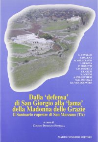 Immagine copertina libro Dalla «Defensa» di san Giorgio alla «Lama» della Madonna delle Grazie. Il santuario rupestre di San Marzano (Ta)