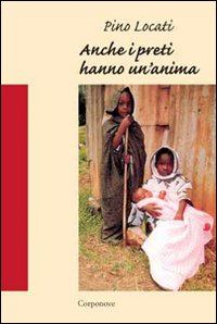 Immagine copertina libro Anche i preti hanno un'anima. Racconto di un'esperienza missionaria a Kisangani in Congo (1983-1990)
