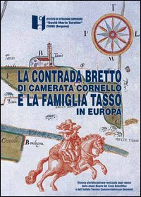 Immagine copertina libro La contrada del Bretto di Camerata Cornello e la famiglia Tasso in Europa