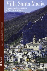 Immagine copertina libro Villa Santa Maria. Guida storico-artistica alle città e dintorni