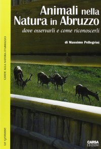 Immagine copertina libro Animali nella natura in Abruzzo. Dove osservarli e come riconoscerli