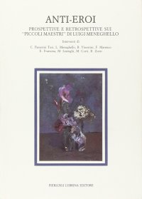 Immagine copertina libro Anti-eroi. Prospettive e retrospettive sui «Piccoli maestri» di Luigi Meneghello