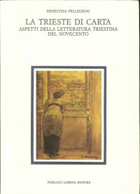 Immagine copertina libro La Trieste di carta. Aspetti della letteratura triestina del Novecento