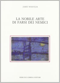 Immagine copertina libro La nobile arte di farsi dei nemici