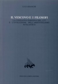 Immagine copertina libro Il vescovo e i filosofi. La condanna parigina del 1277 e l'evoluzione dell'aristotelismo scolastico. Vol. 7