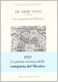 Immagine copertina libro De orbe novo (1520-1523). Quinta decade: la conquista del Messico