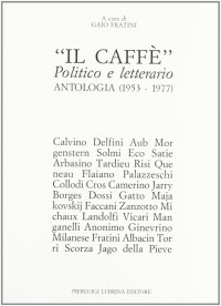 Immagine copertina libro Il caffè. Politico e letterario. Antologia (1953-1977)