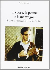 Immagine copertina libro Il cuore, la penna e le menzogne. Il motivo epistolare in François Truffaut