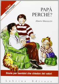 Immagine copertina libro Papà perché? Storie per bambini che chiedon dei valori