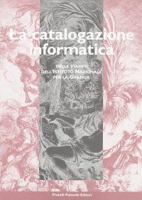 Immagine copertina libro La catalogazione informatica delle stampe dell'Istituto nazionale per la grafica