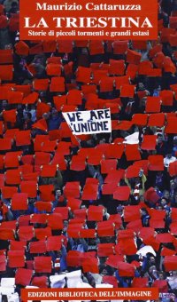 Immagine copertina libro La Triestina. Storie di piccoli tormenti e grandi estasi