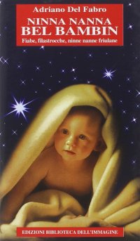 Immagine copertina libro Ninna nanna bel bambin. Fiabe e filastrocche friulane