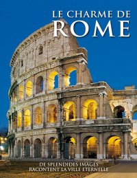 Immagine copertina libro Il fascino di Roma. Splendide immagini raccontano la città eterna. Ediz. francese