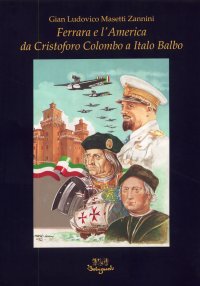 Immagine copertina libro Ferrara e l'America. Da Cristoforo Colombo a Italo Balbo