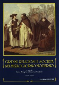 Immagine copertina libro Ordini religiosi e società nel Mezzogiorno moderno. Vol. 2