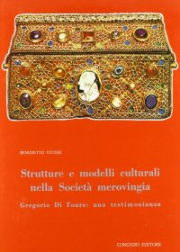 Immagine copertina libro Strutture e modelli culturali nella società merovingia. Gregorio di Tours: una testimonianza