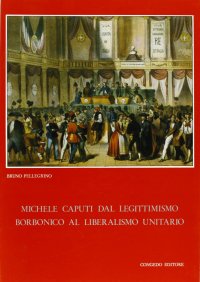 Immagine copertina libro Michele Caputi dal legittimismo borbonico al liberalismo unitario