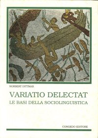 Immagine copertina libro Variatio delectat. Le basi della sociolinguistica