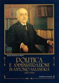 Immagine copertina libro Politica e amministrazione in Antonio Salandra (1875-1914)