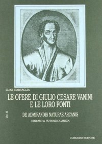 Immagine copertina libro Le opere di Giulio Cesare Vanini e le loro fonti. Vol. 2: De admirandis naturae arcanis