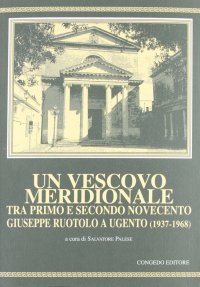 Immagine copertina libro Un vescovo meridionale tra primo e secondo Novecento: Giuseppe Ruotolo a Ugento (1937-1968)