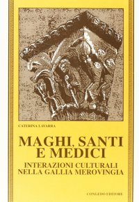 Immagine copertina libro Maghi, santi e medici. Interazioni culturali nella Gallia merovingia
