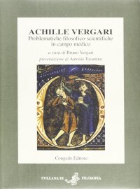 Immagine copertina libro Achille Vergari. Problematiche filosofico-scientifiche in campo medico