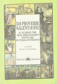Immagine copertina libro Cinquecentosedici proverbi salent(r)ini. Il numero tre nell'immaginario popolare di Terra d'Otranto