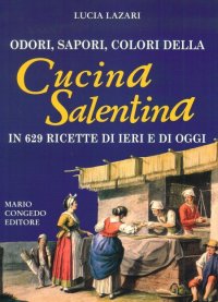 Immagine copertina libro Odori, sapori, colori della cucina salentina in 629 ricette di ieri e di oggi