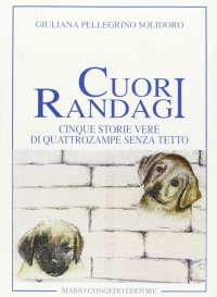Immagine copertina libro Cuori randagi. Cinque storie vere di quattrozampe senza tetto