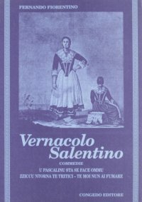 Immagine copertina libro Vernacolo salentino. Commedie: U Pascalinu sta se face ommu-Zziccu ntorna te tritici-Te moi nun ai fumare