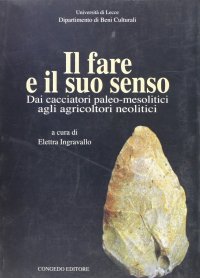 Immagine copertina libro Il fare e il suo senso. Dai cacciatori paleomesolitici agli agricoltori neolitici