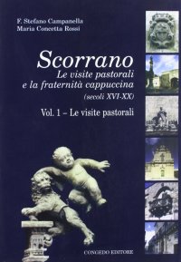 Immagine copertina libro Scorrano. Le visite pastorali e la fraternità cappuccina (secc. XVI-XX). Vol. 1: Le visite pastorali