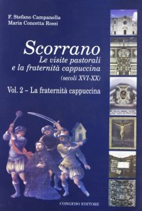 Immagine copertina libro Scorrano. Le visite pastorali e la fraternità cappuccina (secc. XVI-XX). Vol. 2: La fraternità cappuccina