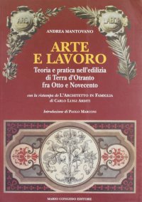Immagine copertina libro Arte e lavoro. Teoria e pratica nell'edilizia di Terra d'Otranto fra Otto e Novecento
