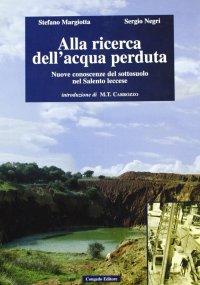 Immagine copertina libro Alla ricerca dell'acqua perduta. Nuove conoscenze del sottosuolo nel Salento leccese