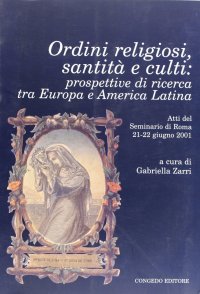 Immagine copertina libro Ordini religiosi, sanità e culti. Prospettive di ricerca tra Europa e America latina. Atti del Seminario (Roma, 21-22 giugno 2001)