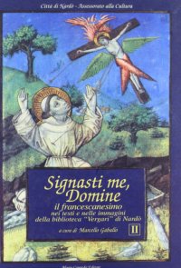 Immagine copertina libro Signasti me, Domine: il francescanesimo nei testi e nelle immagini della Biblioteca Vergari di Nardò