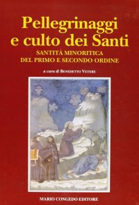Immagine copertina libro Pellegrinaggi e culto dei santi. Santità minoritica del primo e secondo ordine