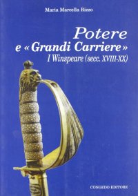 Immagine copertina libro Potere e «grandi carriere». I Winspeare secc. XVIII-XX