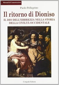 Immagine copertina libro Il ritorno di Dioniso. Il dio dell'ebrezza nella storia della civiltà occidentale