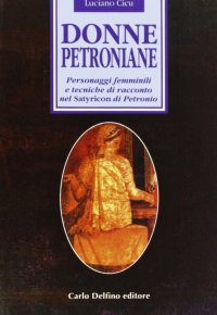 Immagine copertina libro Donne petroniane. Personaggi femminili e tecniche di racconto nel Satyricon di Petronio
